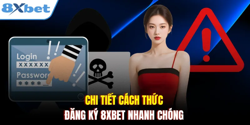 Chi tiết cách thức đăng ký 8xbet nhanh chóng